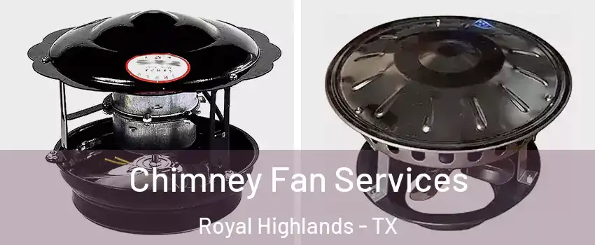 Chimney Fan Services Royal Highlands - TX