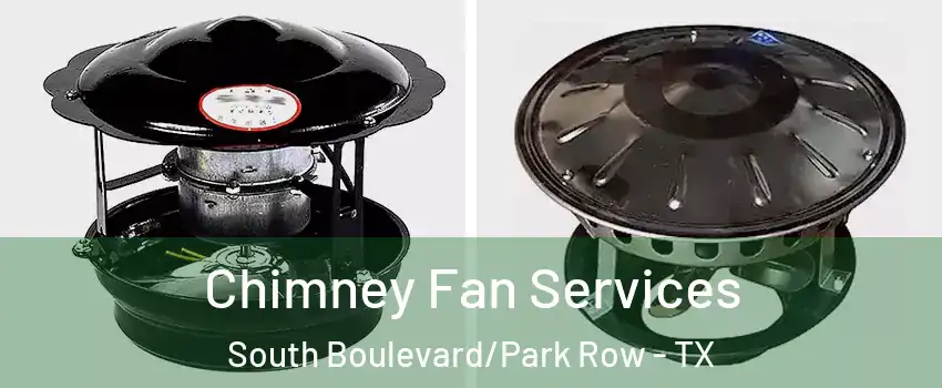 Chimney Fan Services South Boulevard/Park Row - TX