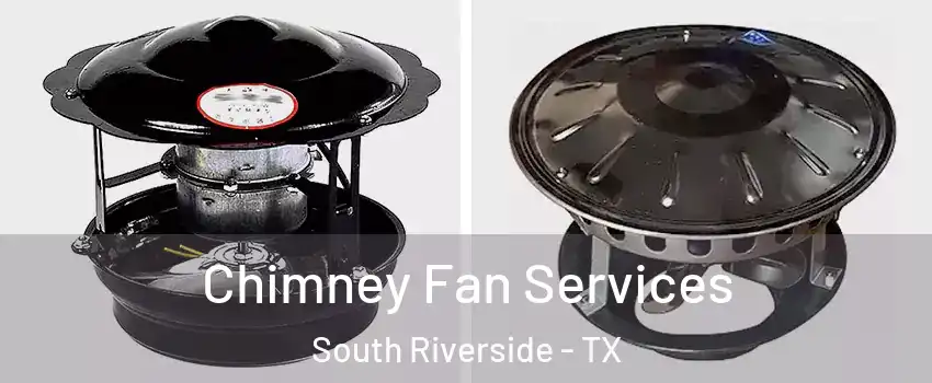 Chimney Fan Services South Riverside - TX