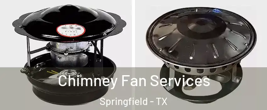 Chimney Fan Services Springfield - TX