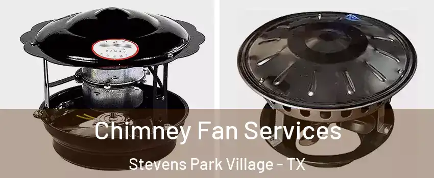 Chimney Fan Services Stevens Park Village - TX