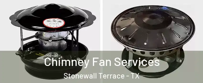 Chimney Fan Services Stonewall Terrace - TX