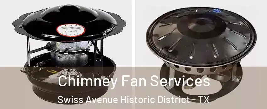 Chimney Fan Services Swiss Avenue Historic District - TX
