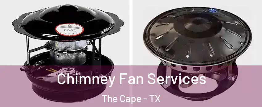 Chimney Fan Services The Cape - TX