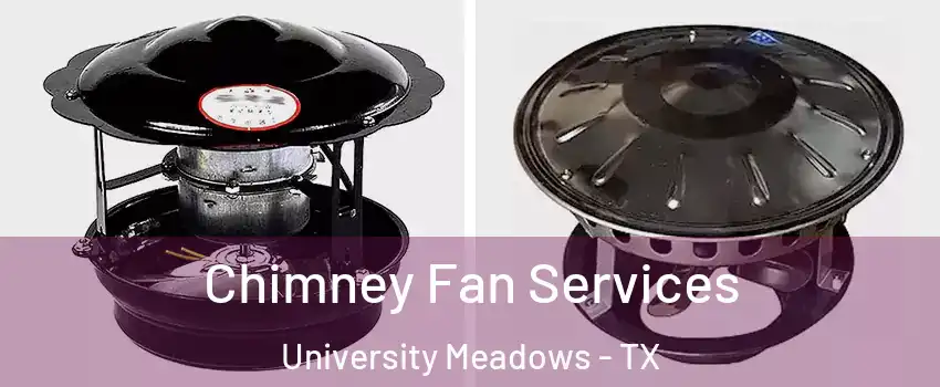 Chimney Fan Services University Meadows - TX
