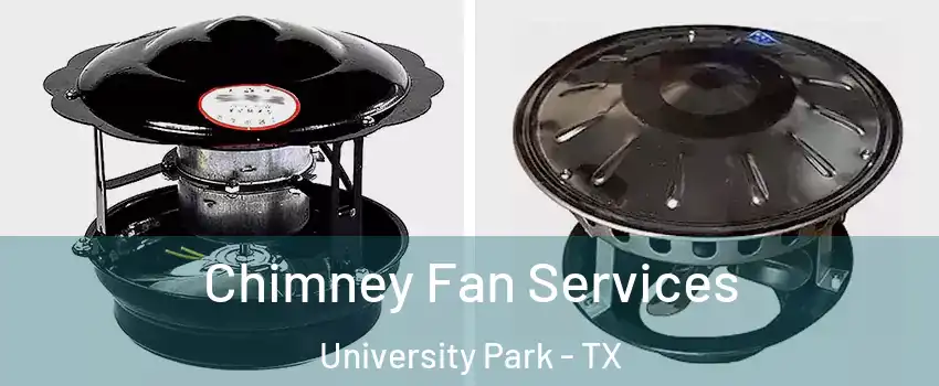Chimney Fan Services University Park - TX