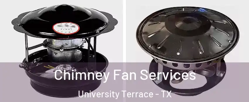 Chimney Fan Services University Terrace - TX