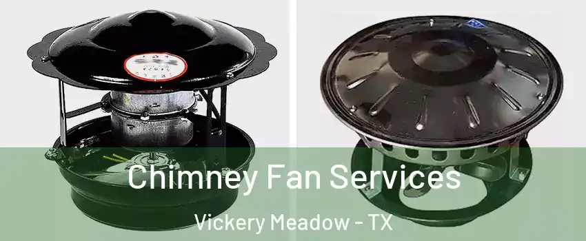 Chimney Fan Services Vickery Meadow - TX