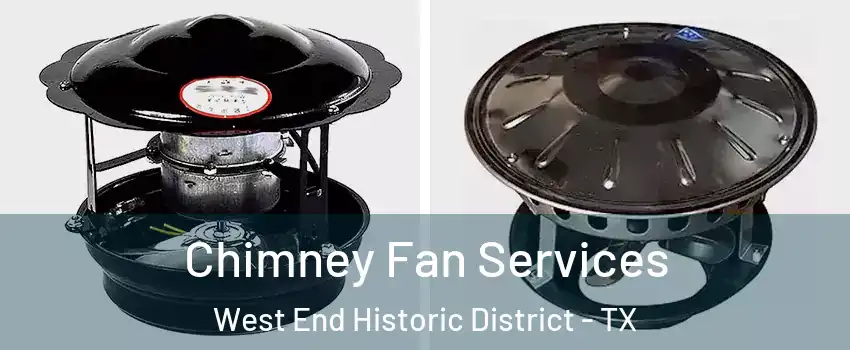 Chimney Fan Services West End Historic District - TX