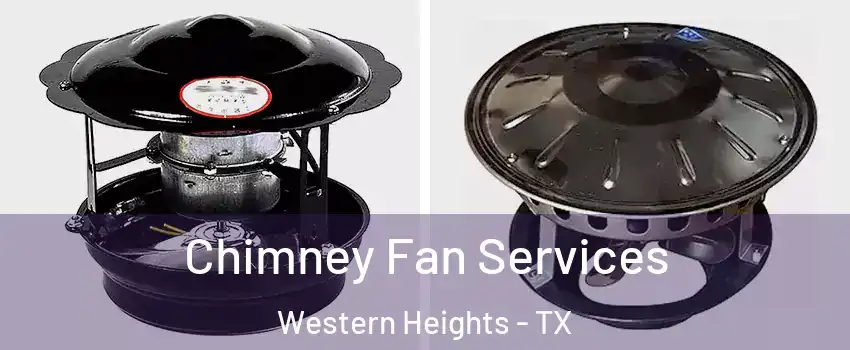 Chimney Fan Services Western Heights - TX