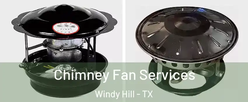 Chimney Fan Services Windy Hill - TX