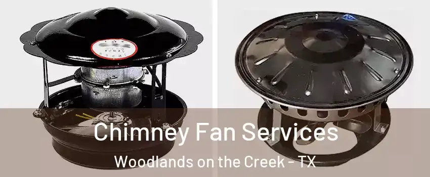 Chimney Fan Services Woodlands on the Creek - TX