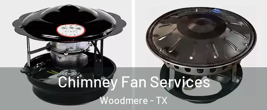 Chimney Fan Services Woodmere - TX