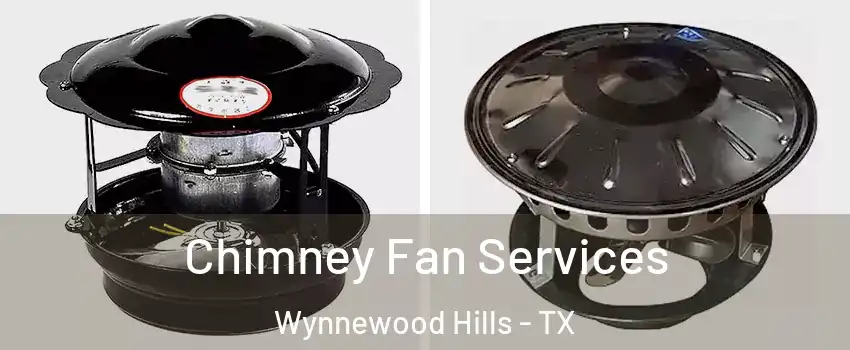 Chimney Fan Services Wynnewood Hills - TX