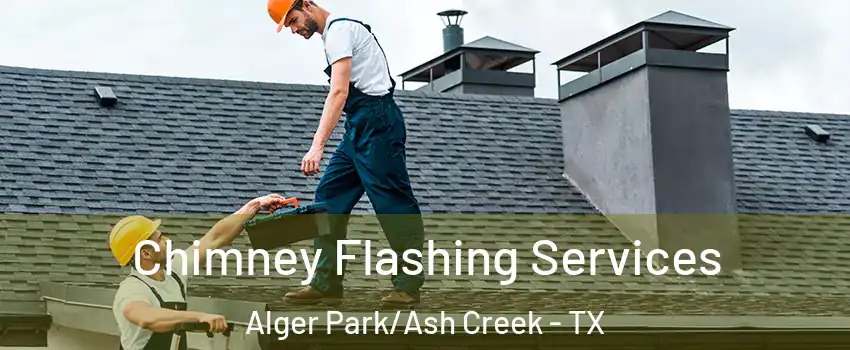 Chimney Flashing Services Alger Park/Ash Creek - TX