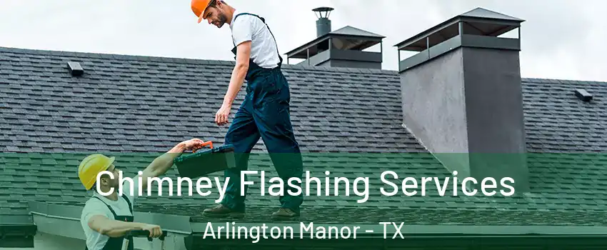 Chimney Flashing Services Arlington Manor - TX