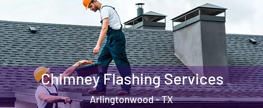 Chimney Flashing Services Arlingtonwood - TX