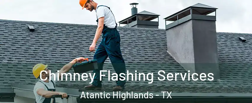 Chimney Flashing Services Atantic Highlands - TX
