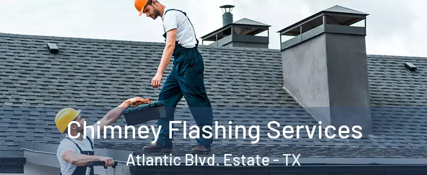 Chimney Flashing Services Atlantic Blvd. Estate - TX