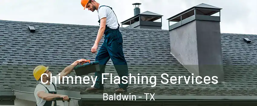 Chimney Flashing Services Baldwin - TX