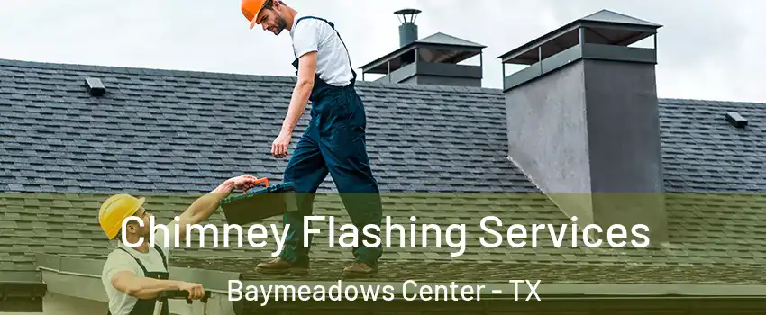 Chimney Flashing Services Baymeadows Center - TX