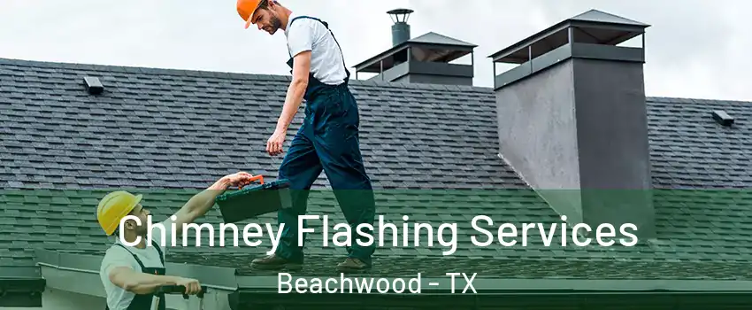 Chimney Flashing Services Beachwood - TX