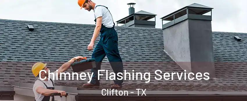 Chimney Flashing Services Clifton - TX