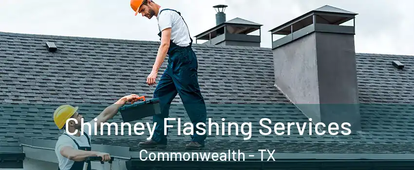 Chimney Flashing Services Commonwealth - TX