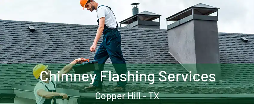 Chimney Flashing Services Copper Hill - TX