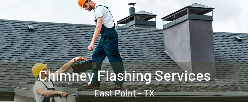 Chimney Flashing Services East Point - TX