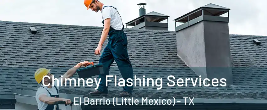 Chimney Flashing Services El Barrio (Little Mexico) - TX