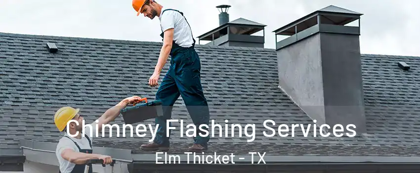 Chimney Flashing Services Elm Thicket - TX