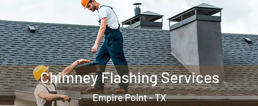 Chimney Flashing Services Empire Point - TX