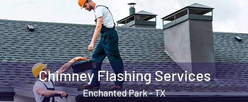 Chimney Flashing Services Enchanted Park - TX
