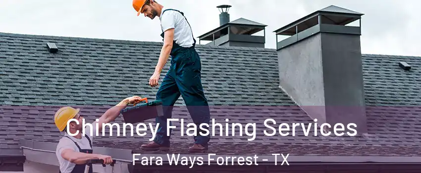 Chimney Flashing Services Fara Ways Forrest - TX