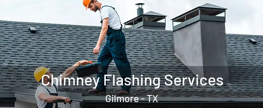 Chimney Flashing Services Gilmore - TX