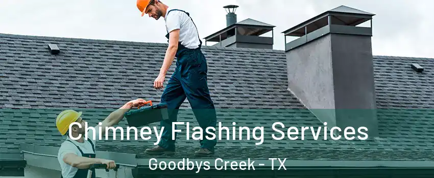 Chimney Flashing Services Goodbys Creek - TX