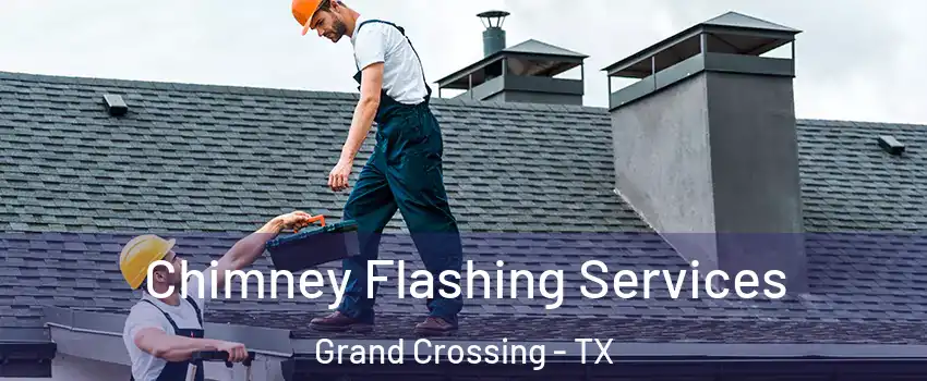 Chimney Flashing Services Grand Crossing - TX