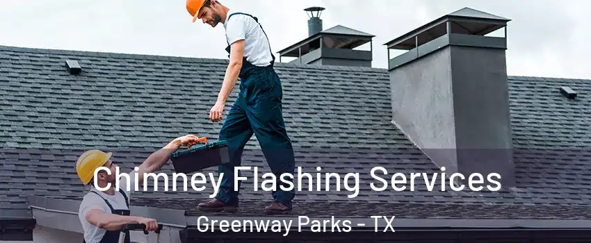 Chimney Flashing Services Greenway Parks - TX