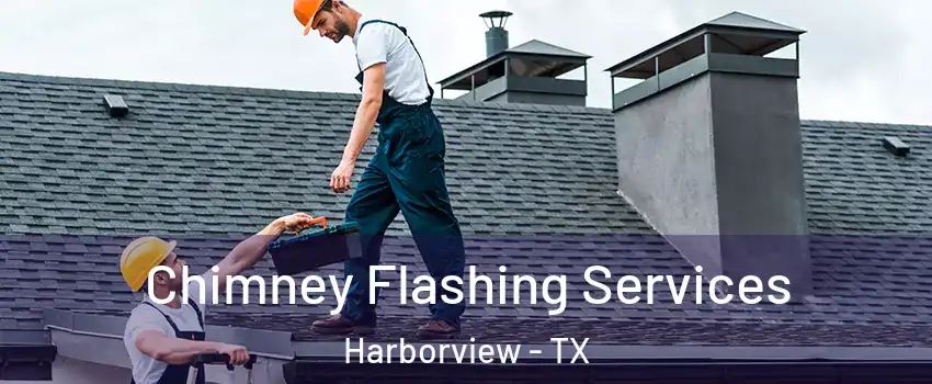 Chimney Flashing Services Harborview - TX