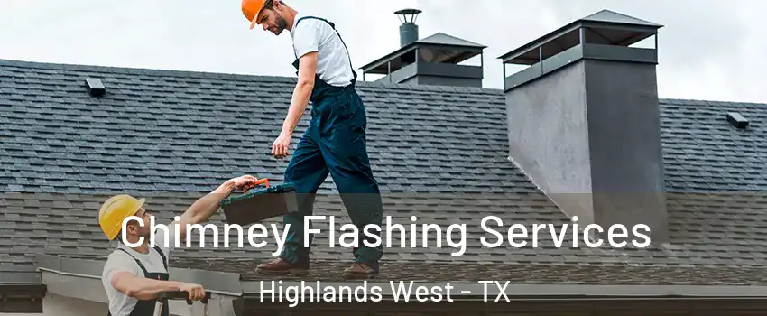Chimney Flashing Services Highlands West - TX