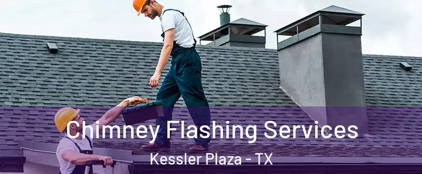 Chimney Flashing Services Kessler Plaza - TX