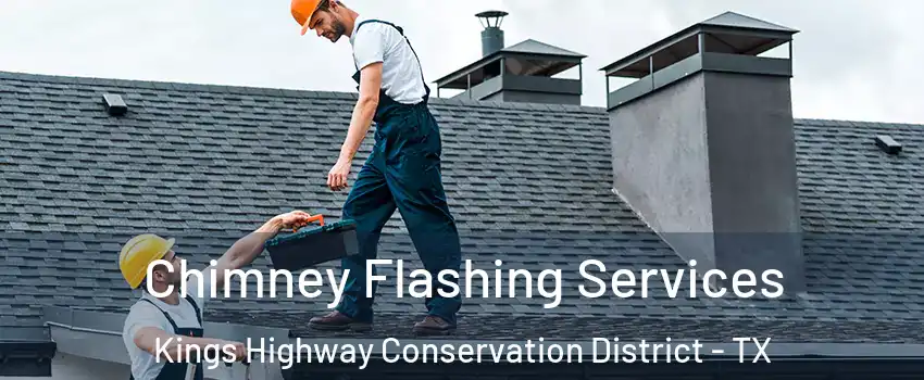 Chimney Flashing Services Kings Highway Conservation District - TX