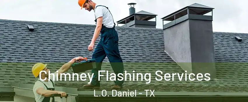 Chimney Flashing Services L.O. Daniel - TX
