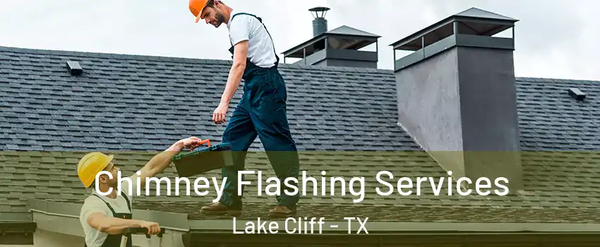 Chimney Flashing Services Lake Cliff - TX