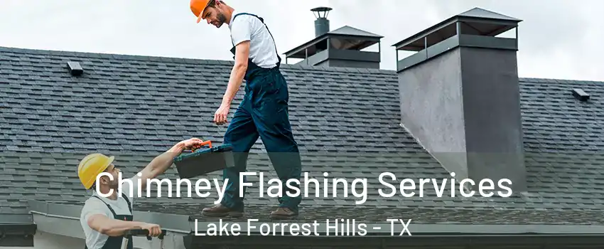Chimney Flashing Services Lake Forrest Hills - TX