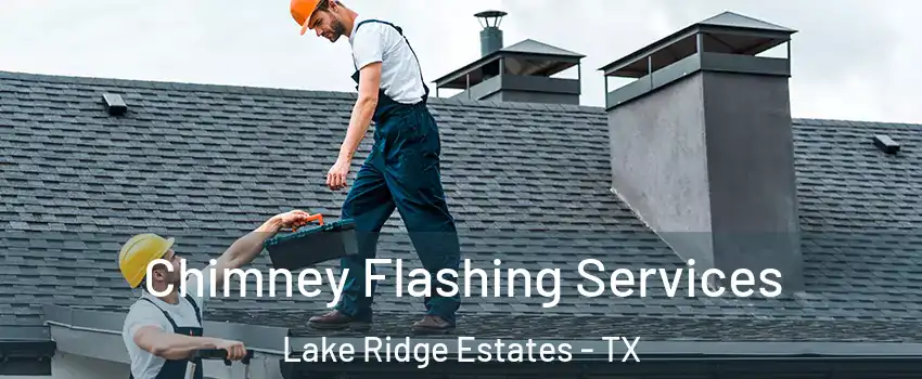 Chimney Flashing Services Lake Ridge Estates - TX