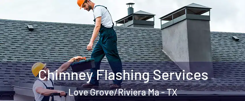 Chimney Flashing Services Love Grove/Riviera Ma - TX