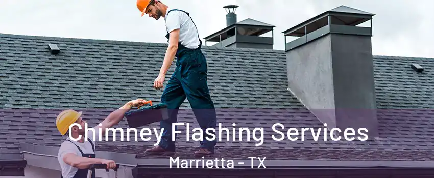 Chimney Flashing Services Marrietta - TX