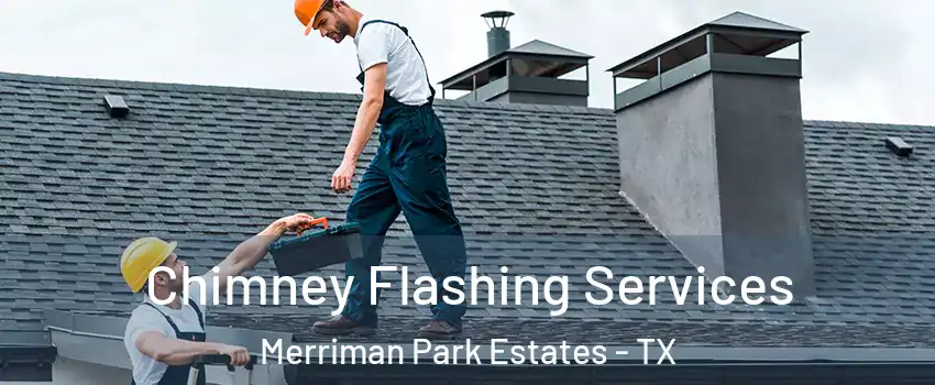 Chimney Flashing Services Merriman Park Estates - TX